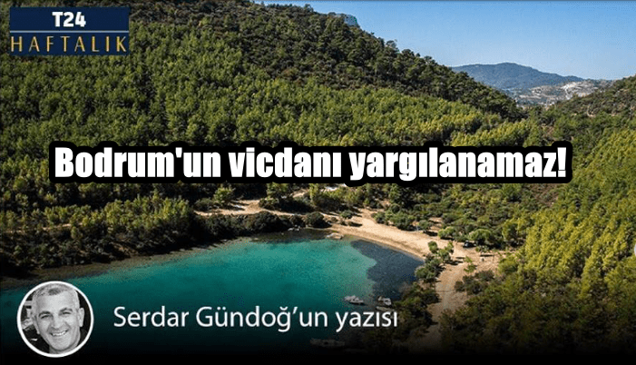 Bodrum’un vicdanı yargılanamaz!