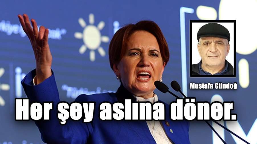 Her şey aslına döner.