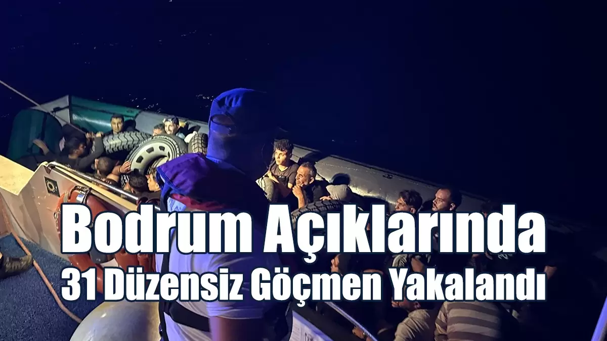 Bodrum açıklarında 31 düzensiz göçmen yakalandı