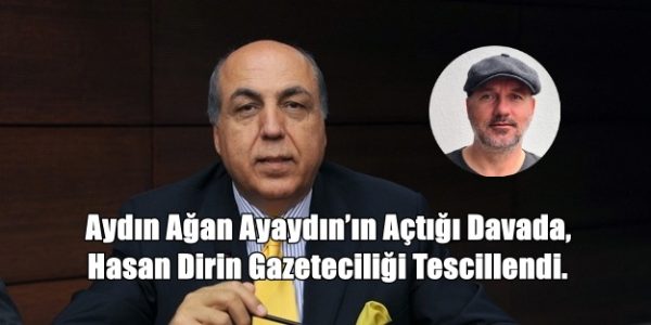 Aydın Ayaydın’ın Açtığı Davada, Hasan Dirin’in Gazeteciliği Tescillendi.