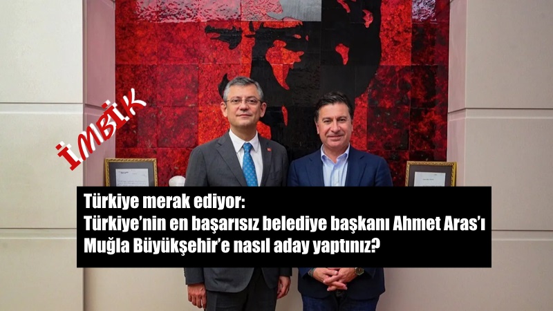 Türkiye merak ediyor: Ahmet Aras’ı Muğla Büyükşehir’e nasıl aday yaptınız?
