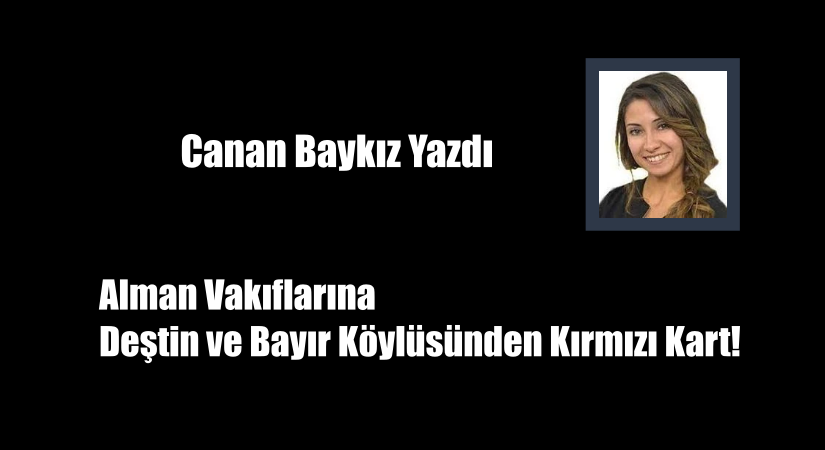 Alman Vakıflarına Deştin ve Bayır Köylüsünden Kırmızı Kart!