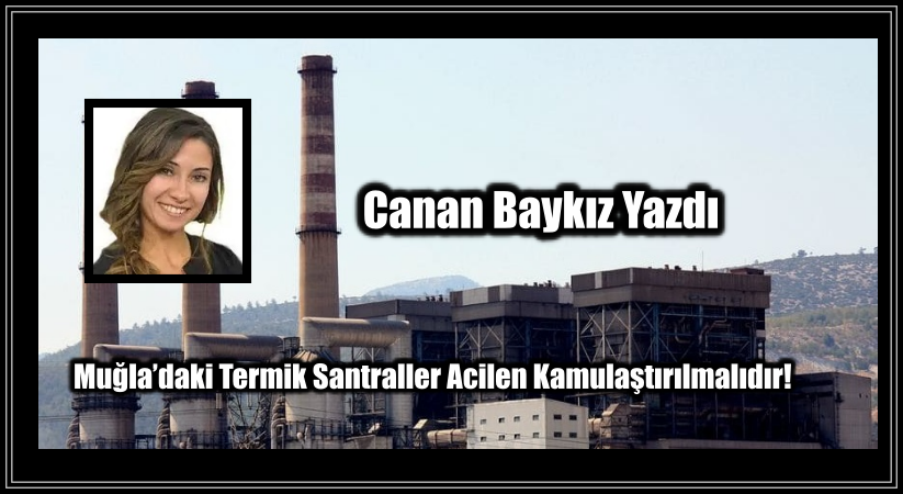 Muğla’daki Termik Santraller Acilen Kamulaştırılmalıdır!