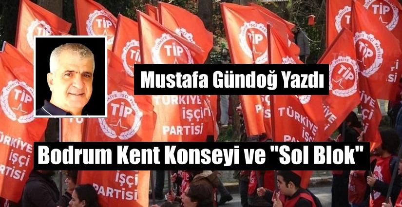 Bodrum Kent Konseyi ve “Sol Blok”