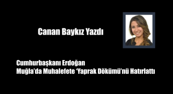 Cumhurbaşkanı Erdoğan Muğla’da Muhalefete ‘Yaprak Dökümü’nü Hatırlattı