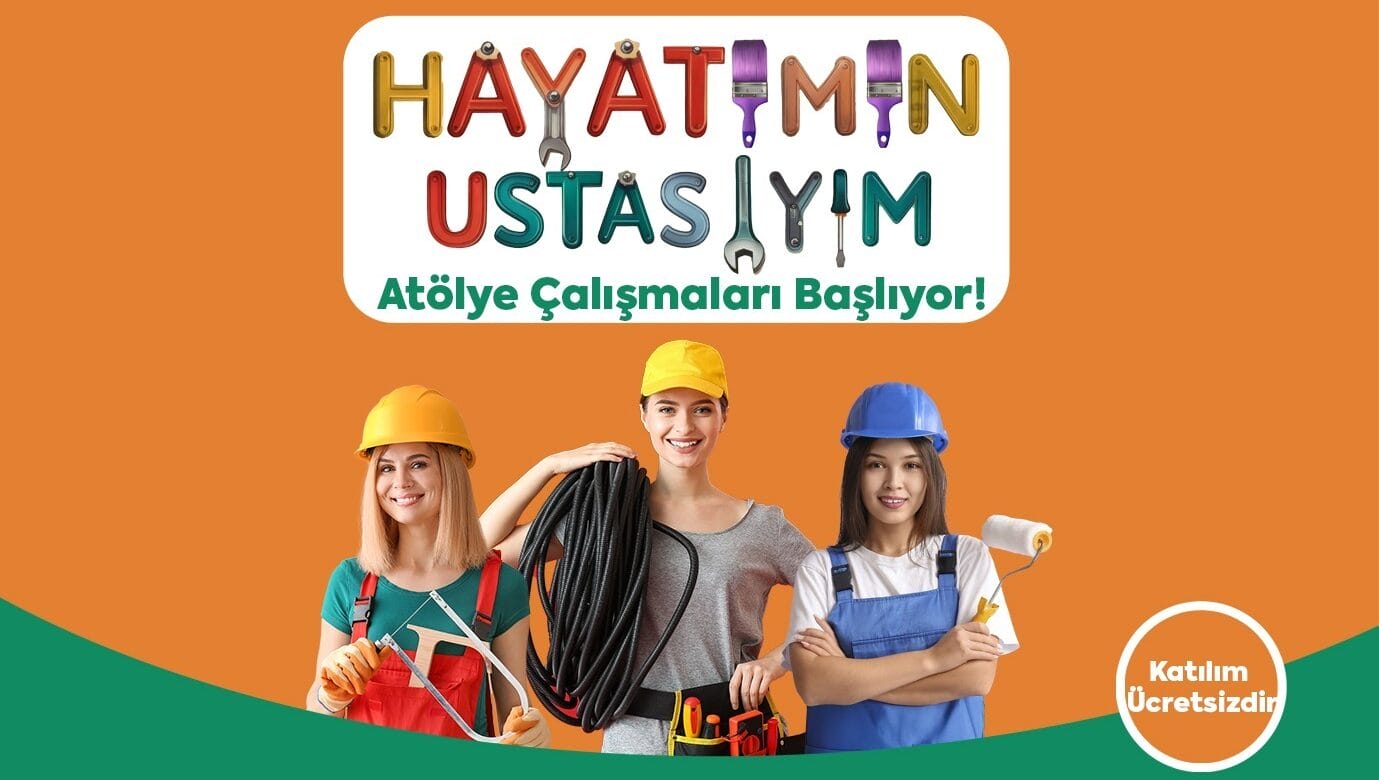 Kadınlar Hayatın Her Alanında ‘Hayatımın Ustasıyım’ Projesi Başlıyor