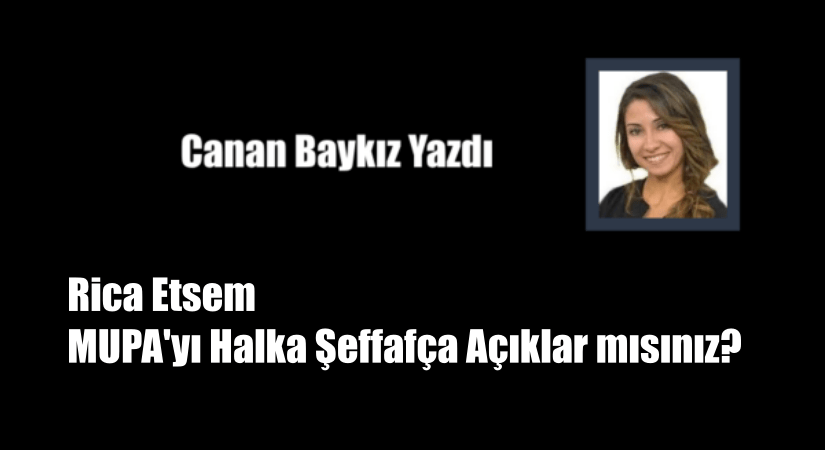 Rica Etsem MUPA’yı Halka Şeffafça Açıklar mısınız?