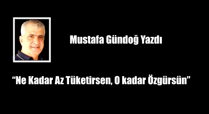 Ne Kadar Az Tüketirsen, O kadar Özgürsün