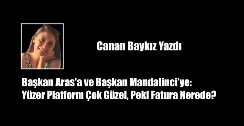 Başkan Aras’a ve Başkan Mandalinci’ye: Yüzer Platform Çok Güzel, Peki Fatura Nerede?