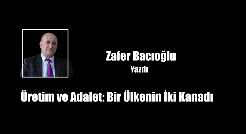 Üretim ve Adalet: Bir Ülkenin İki Kanadı