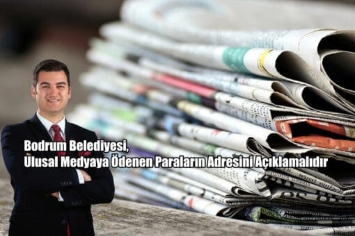 Bodrum Belediyesi, Ulusal Medyaya Ödenen Paraların Adresini Açıklamalıdır
