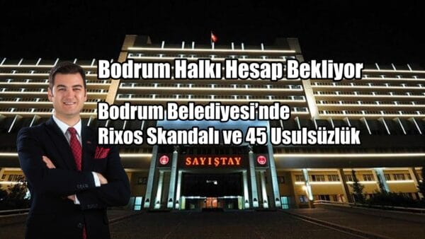 Sayıştay Raporunda Bodrum Belediyesi’nden Rixos Skandalı ve 45 Usulsüzlük