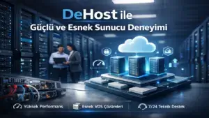 DeHost ile Güçlü ve Esnek Sunucu Deneyimi