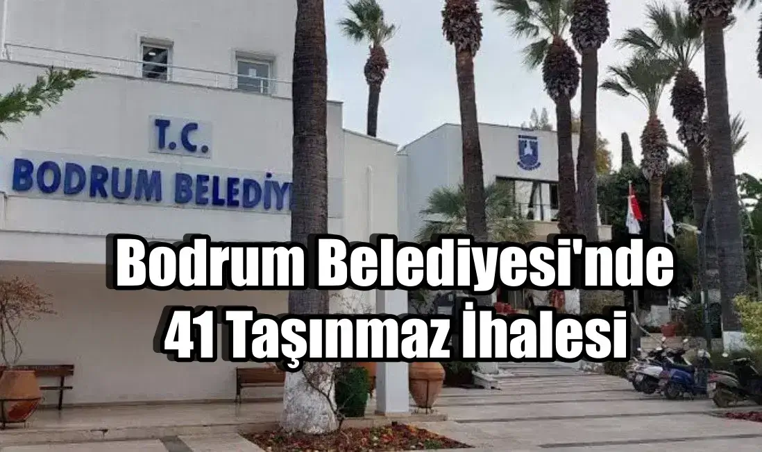 Bodrum Belediyesi 41 Taşınmazı Beş Yıllığına Kiraya Çıkarıyor: İhale Takvimi Ve Liste