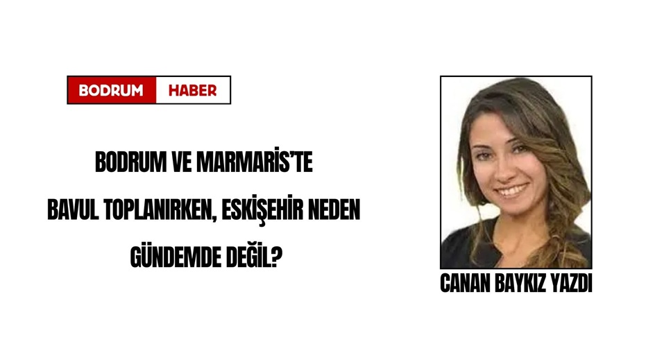 Bodrum ve Marmaris’te Bavul Toplanırken, Eskişehir Neden Gündemde Değil?