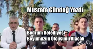 Bodrum Belediyesi Boyumuzun Ölçüsünü Alacak