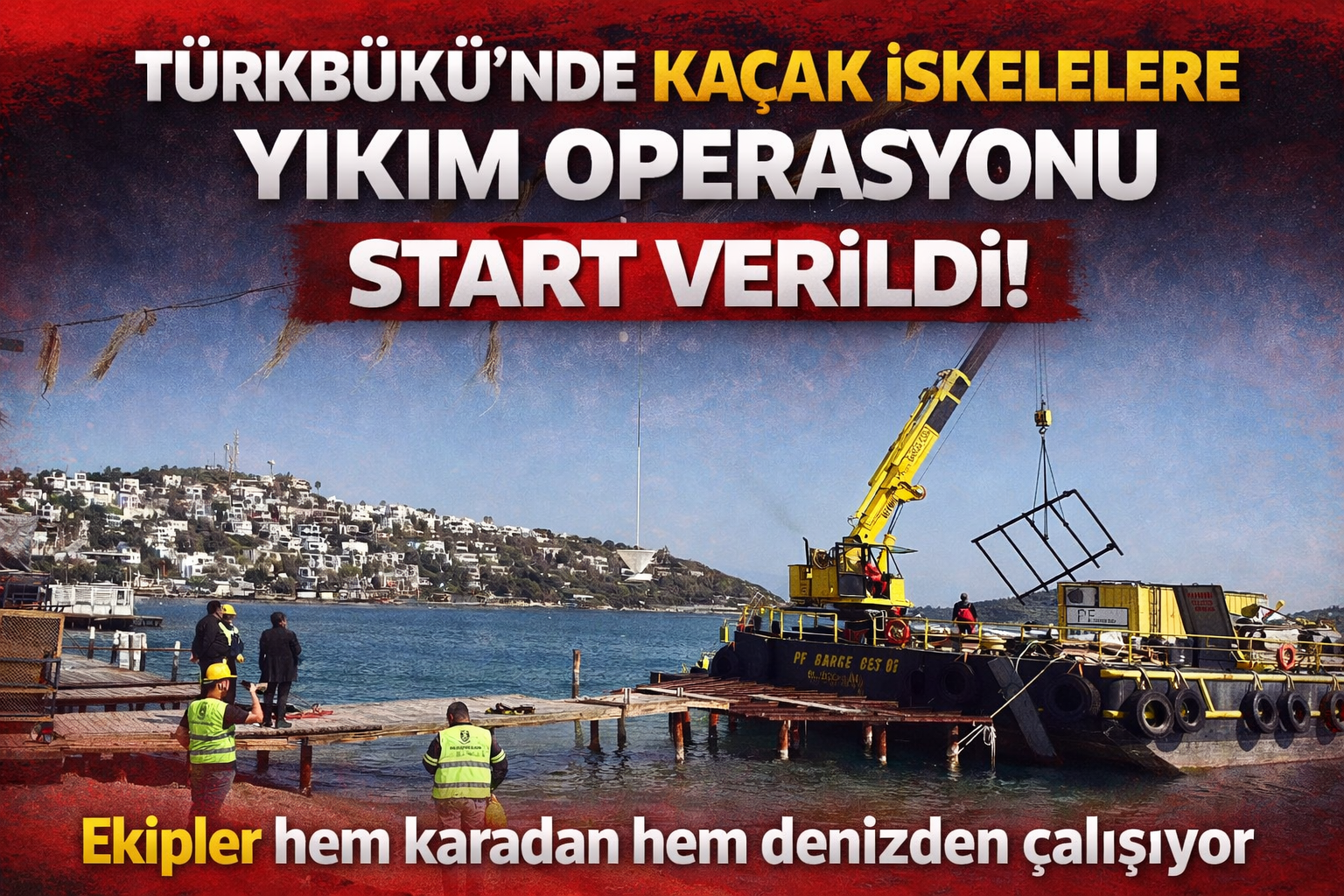 Türkbükü’nde Kaçak İskele Ve Yapılara Yıkım Başladı