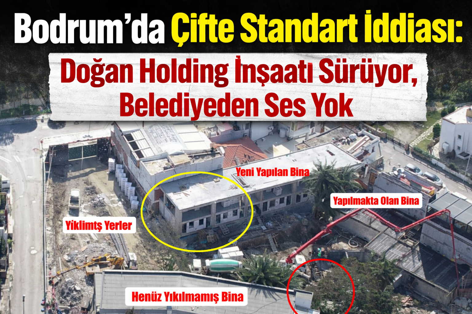 Bodrum’da Çifte Standart İddiası: Doğan Holding İnşaatı Sürüyor, Belediyeden Ses Yok
