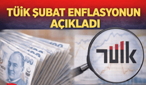 TÜİK Şubat Enflasyonunu Açıkladı