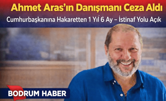 Ahmet Aras’ın Danışmanı Cumhurbaşkanına Hakaretten Ceza Aldı