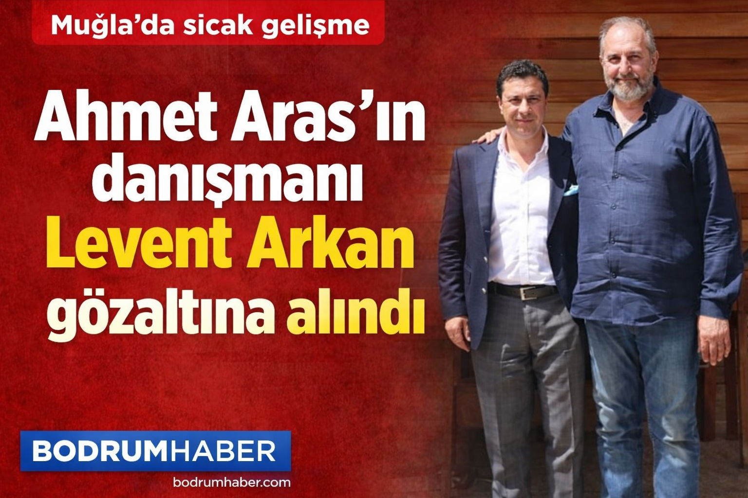 Ahmet Aras’ın danışmanı Levent Arkan gözaltında
