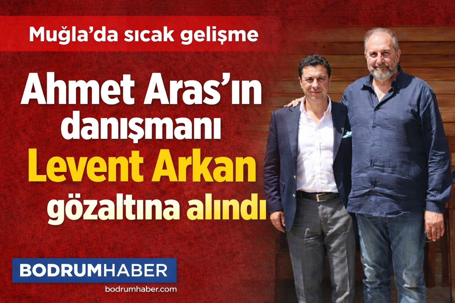 Ahmet Aras’ın danışmanı Levent Arkan gözaltında