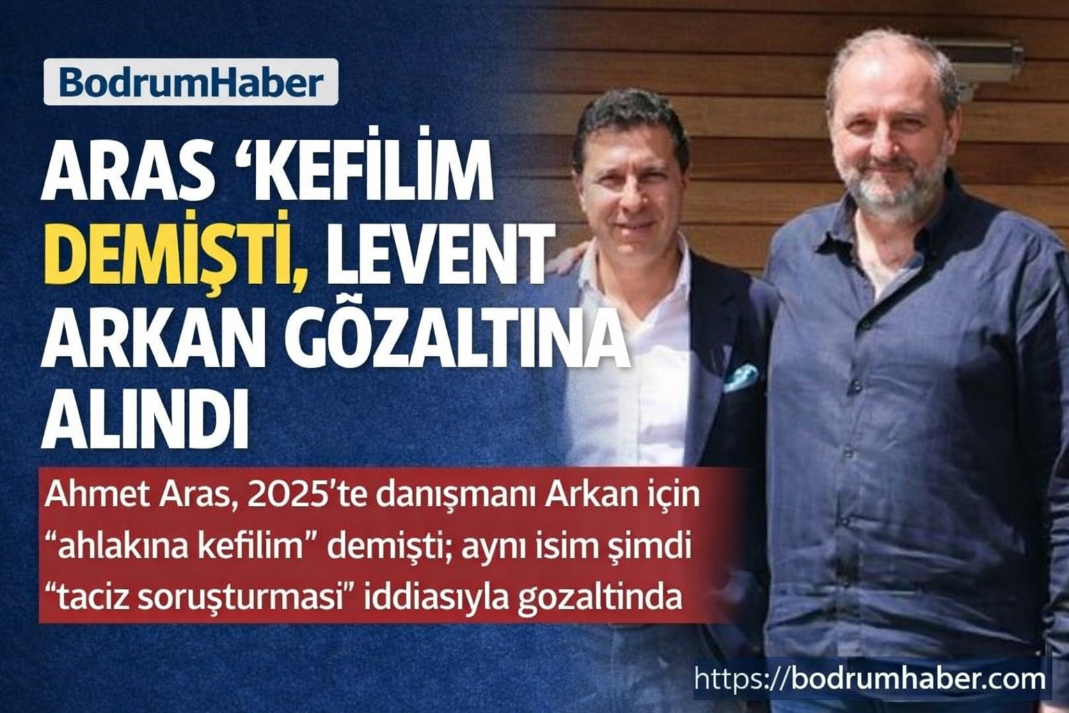 Ahmet Aras “Kefilim” Demişti, Levent Arkan Gözaltına Alındı