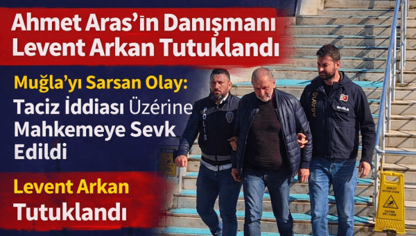 Muğla’da Şok Gelişme: Ahmet Aras’ın Danışmanı Tutuklandı