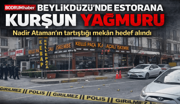Bodrum Meclis Üyesi Nadir Ataman’ın Tartıştığı Restoran Kurşunlandı