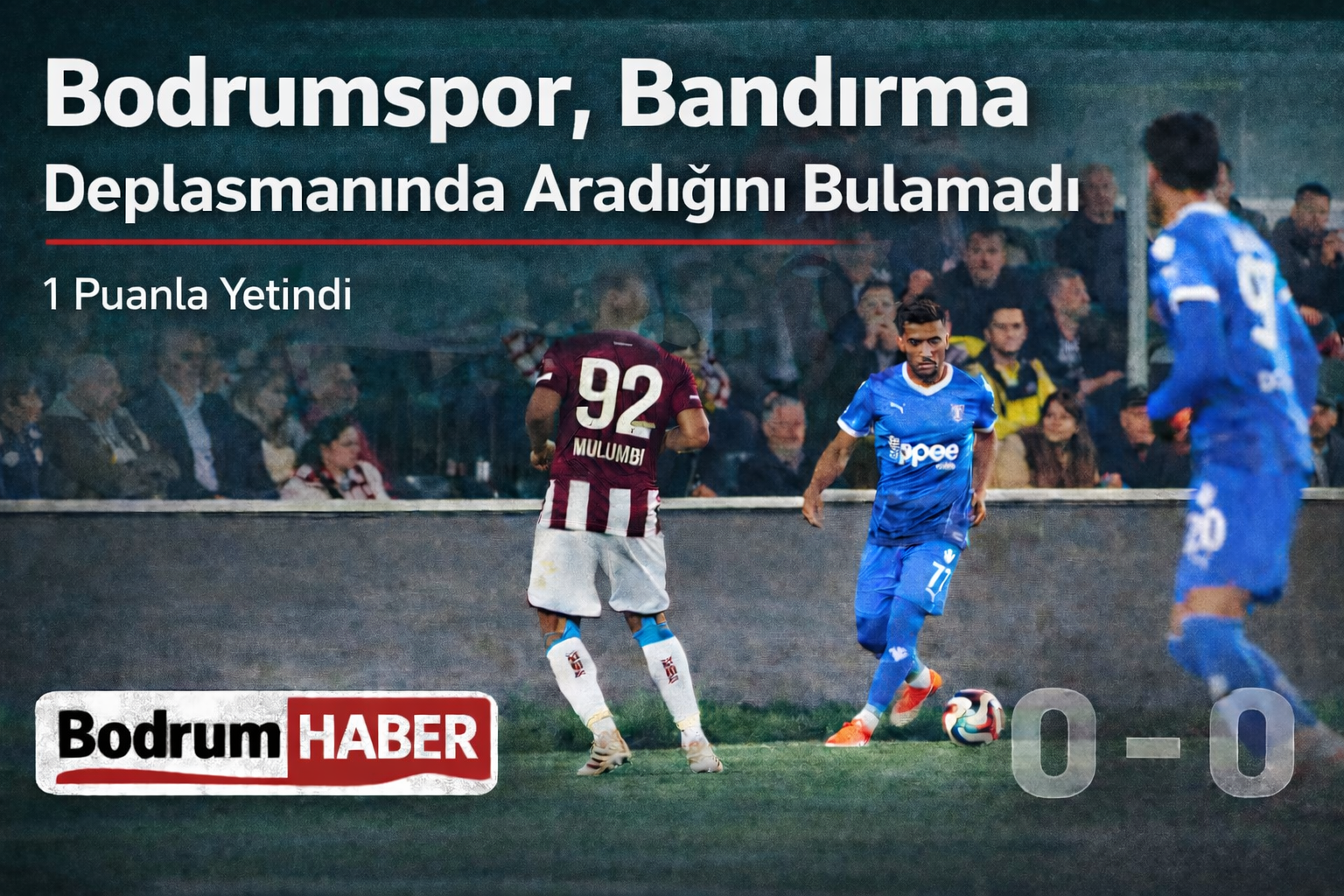 Bodrumspor, Bandırma Deplasmanında Aradığını Bulamadı