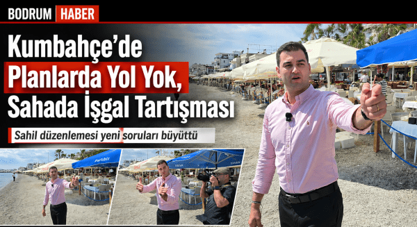 Kumbahçe’de Planlarda Yol Yok, Sahada İşgal Tartışması Var