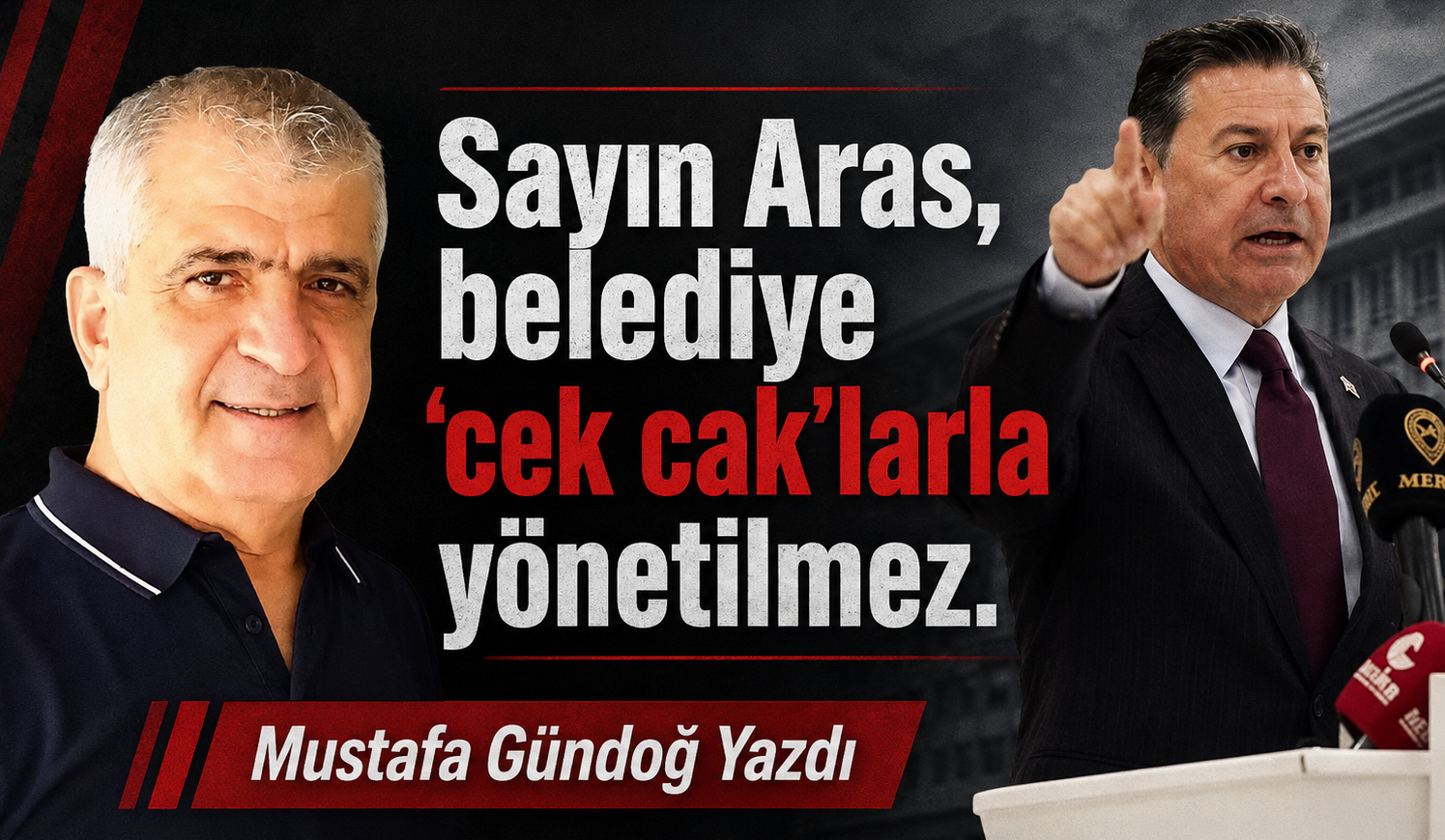 Sayın Aras, belediye “cek cak”larla yönetilmez.