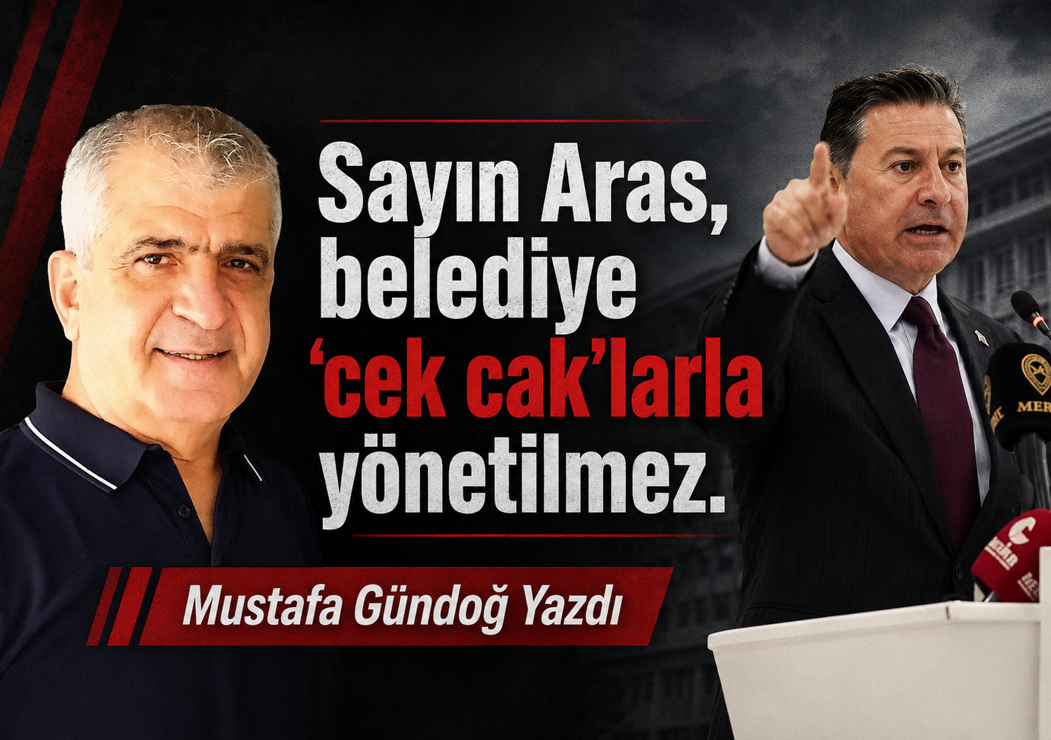Sayın Aras, belediye “cek cak”larla yönetilmez.