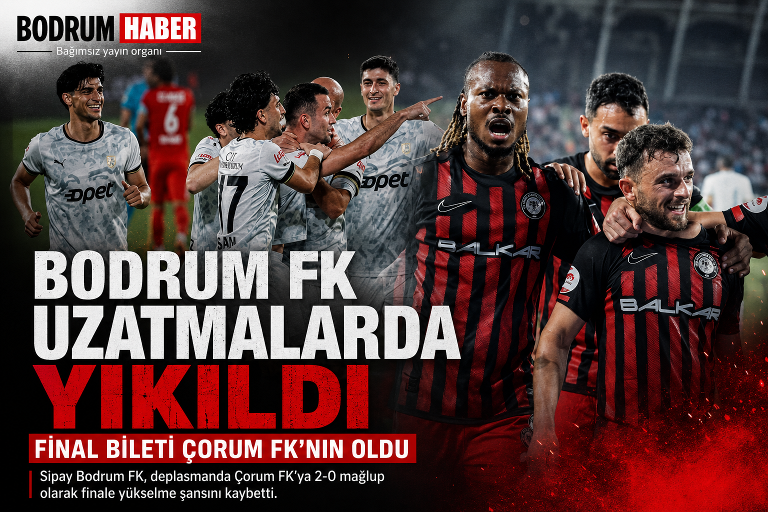 Bodrum FK Uzatmalarda Yıkıldı, Final Bileti Çorum FK’nin Oldu