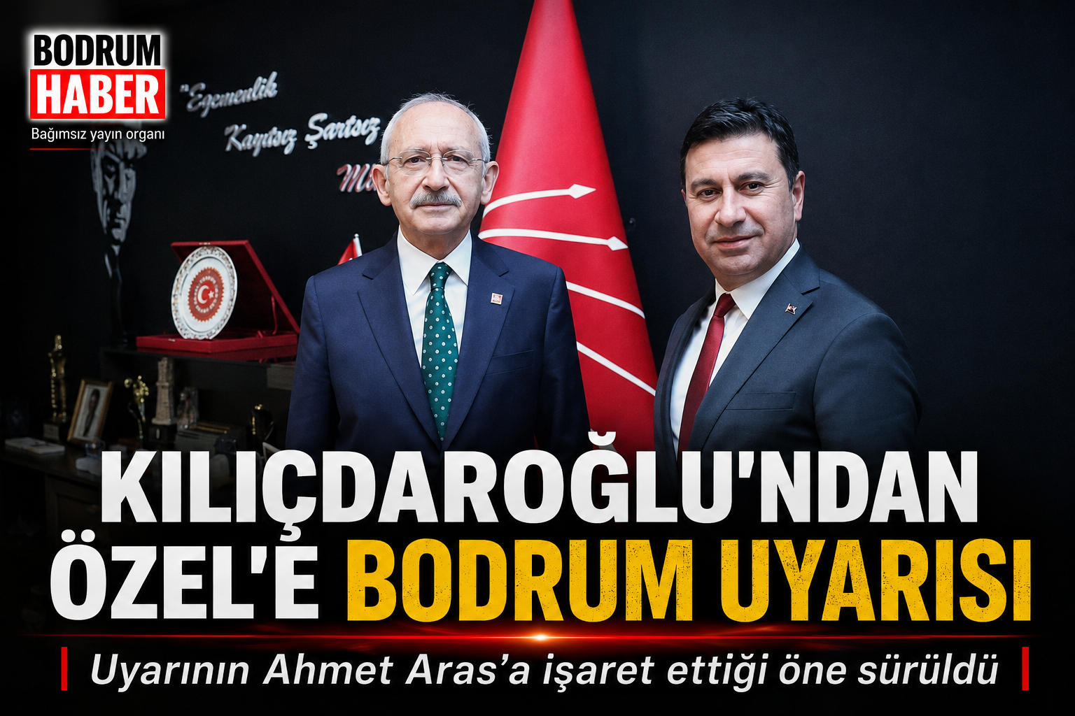 Kılıçdaroğlu’nun Bodrum Uyarısı Ahmet Aras İçin miydi?