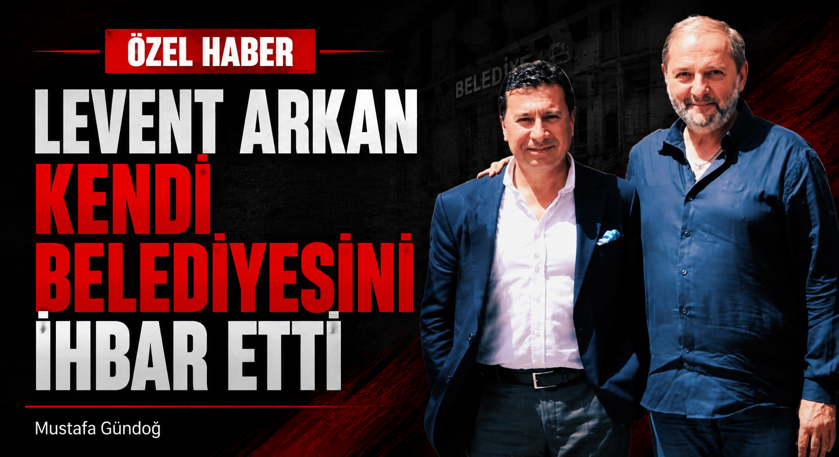 Levent Arkan Kendi Belediyesini İhbar Etti