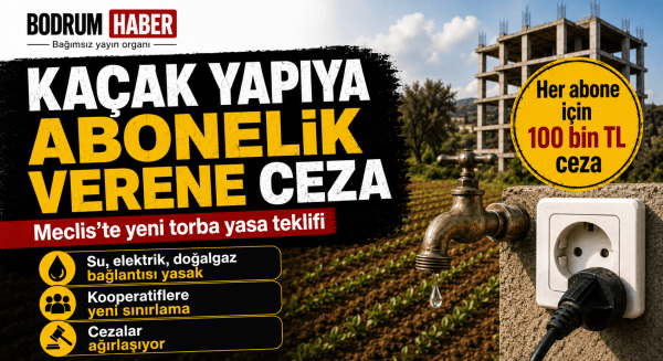 Tarım Arazisindeki İzinsiz Yapıya Su ve Elektrik Bağlayana Ceza Geliyor