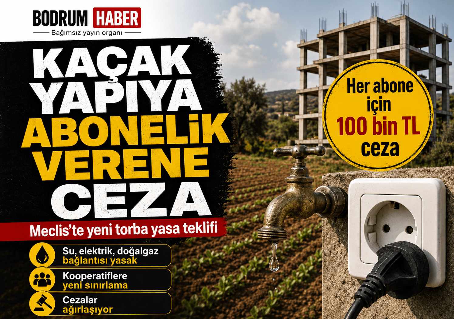 Tarım Arazisindeki İzinsiz Yapıya Su ve Elektrik Bağlayana Ceza Geliyor