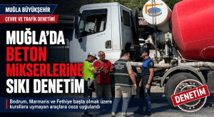 Muğla’da Beton Mikserlerine Ceza: Şantiyeler de Denetleniyor mu?