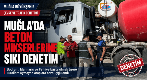 Muğla’da Beton Mikserlerine Ceza: Şantiyeler de Denetleniyor mu?