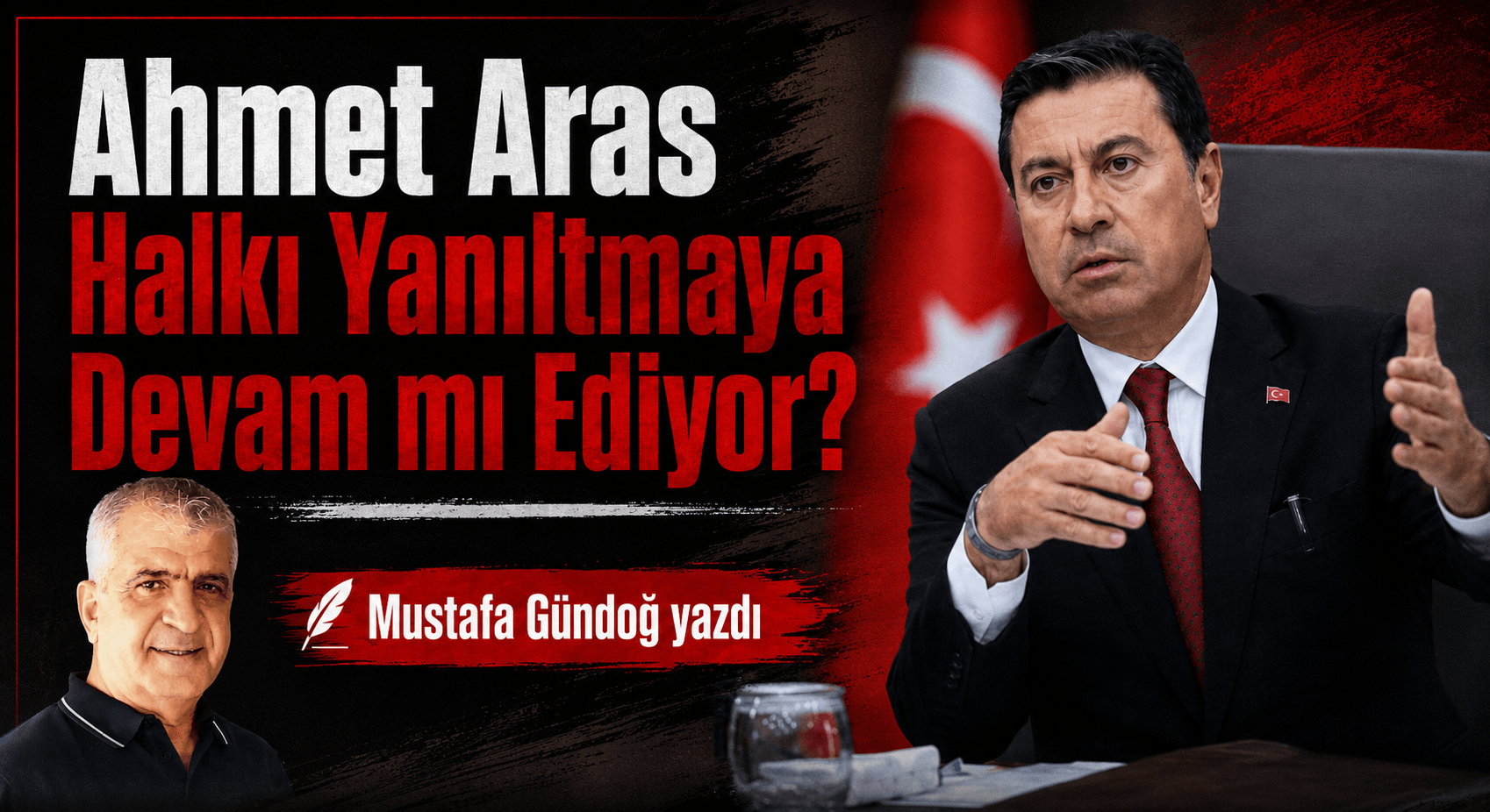 Ahmet Aras Halkı Yanıltmaya Devam mı Ediyor?