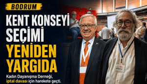 Bodrum Kent Konseyi Seçimi Yeniden Yargıya Taşınıyor