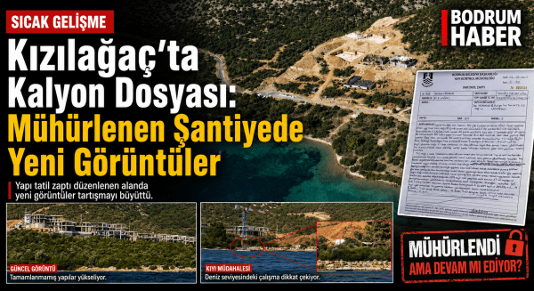Kızılağaç’ta Kalyon Dosyası: Mühürlenen Şantiyede Yeni Görüntüler