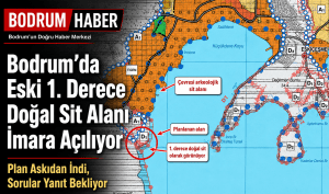 Bodrum’da Eski 1. Derece Doğal Sit Alanı İmara Açılıyor: Plan Askıdan İndi, Sorular Yanıt Bekliyor