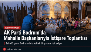 AK Parti Bodrum’da 49 Mahalle Başkanıyla Saha Toplantısı