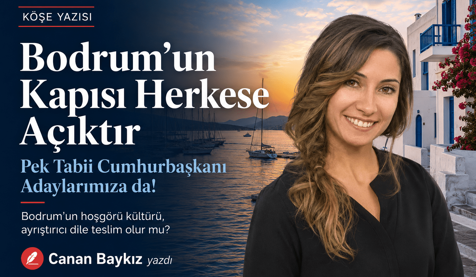 Bodrum’un Kapısı Herkese Açıktır… Pek Tabii Cumhurbaşkanı Adaylarımıza da!