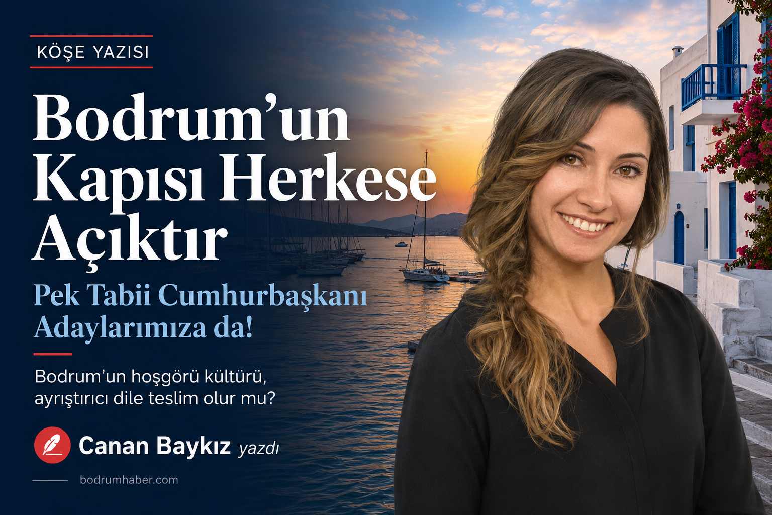 Bodrum’un Kapısı Herkese Açıktır… Pek Tabii Cumhurbaşkanı Adaylarımıza da!