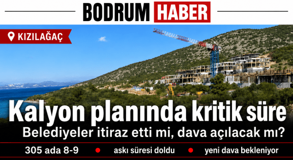 Kalyon planında kritik süre: Belediyeler dava açacak mı?