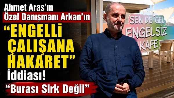 Aras’ın Danışmanı Yine Gündemde: Engelsiz Kafe’de Tepki Çeken İddia