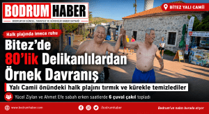 Bitez’de 80’lik Delikanlılardan Örnek Davranış: Halk Plajını Tırmıkla Temizlediler
